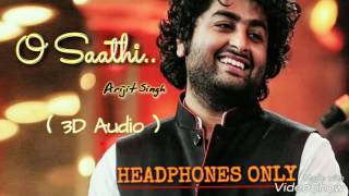 O Saathi (Arijit Singh) (3D Audio)|| USE HEADPHONES || Shab Moovie