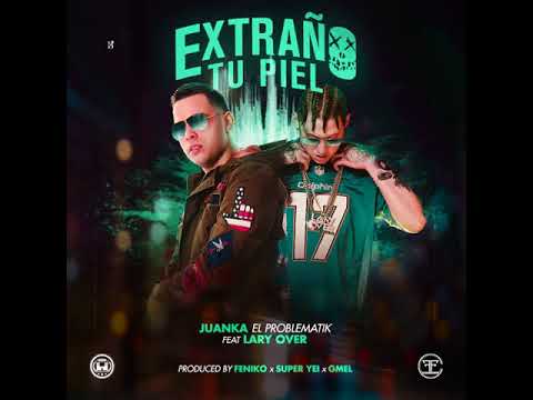 Juanka ft Lary Over -  Extraño tu piel ( Prod By. SuperYei , Feniko & Gmel )