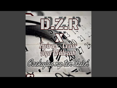 Czekając na Ten Dzień (feat. Aga Walczak, Żwiras & Cezar)