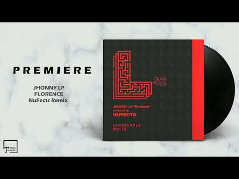 PREMIERE: JHONNY LP - Florence (NuFects Remix) [LANDSCAPES MUSIC]