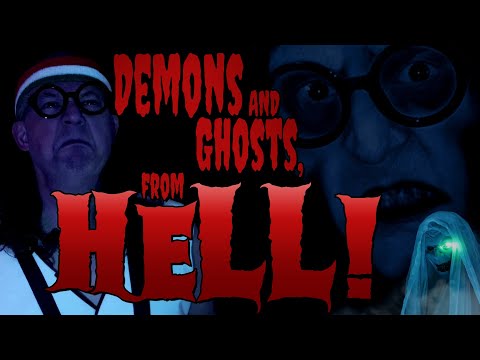 DEMONS AND GHOSTS... FROM HELL!