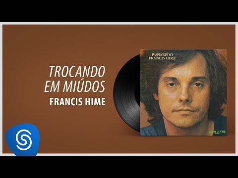 Francis Hime - Trocando Em Miúdos (Álbum: Passaredo)