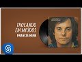 Francis Hime - Trocando Em Miúdos (Álbum: Passaredo)