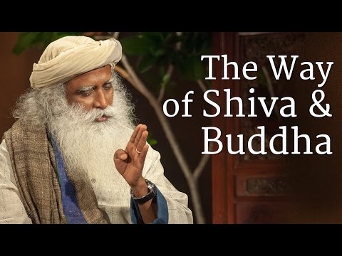The Way of Shiva and Buddha - Sadhguru