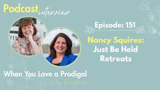 Nancy Squires: Just Be Held Retreats, episode 151