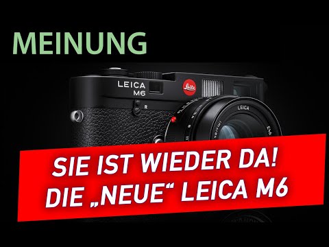📷  Analoge Fotografie - Leica stellt eine neue M6 vor