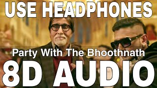 Party With The Bhoothnath (8D Audio) || Bhoothnath Returns || Yo Yo Honey Singh, Amitabh Bachchan