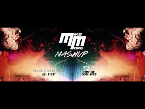 Pitbull feat NeYo Vs Tujamo & Jacob Plant - Time Of Our Lives ALL NIGHT (MIKE MORE Mashup)