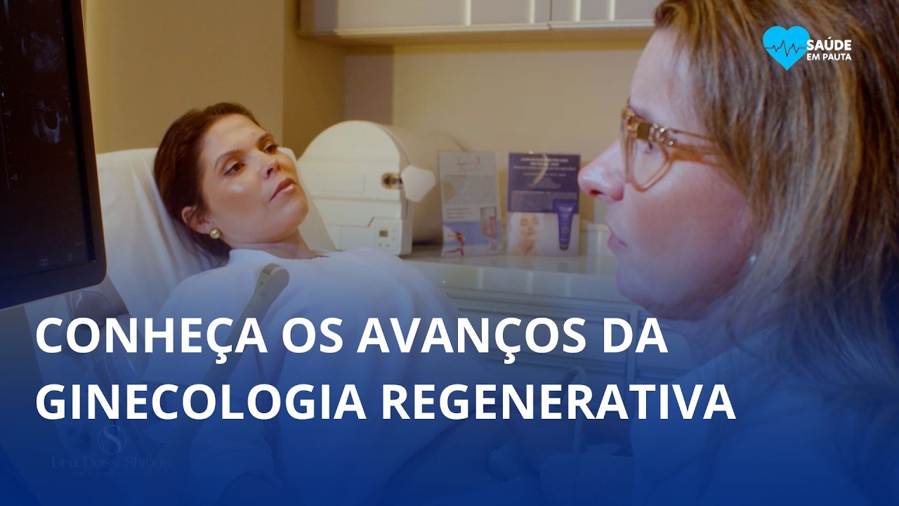 Saúde em Pauta: o que é ginecologia regenerativa?