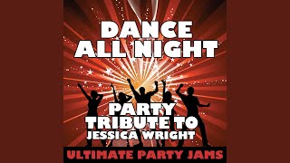 Dance All Night (Party Tribute to Jessica Wright)