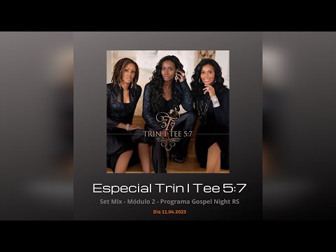 Especial Trin I Tee 5:7 - Set Mix - Módulo 2 - Programa Gospel Night RS do dia 11.04.2023
