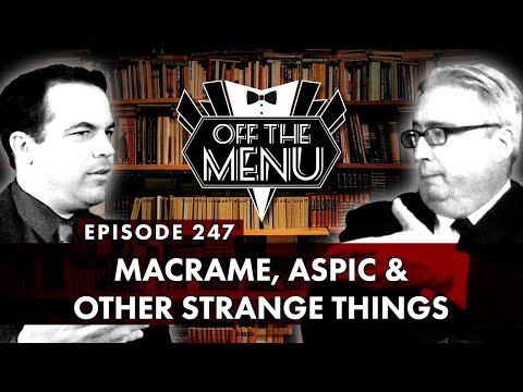 Off the Menu: Episode 247 - Macrame, Aspic, & Other Strange Things