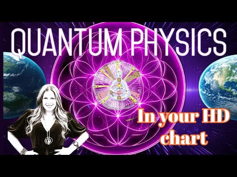 Quantum Physics in the Human Design Chart-Where is this Modern Day Science Located in Your HD Chart?