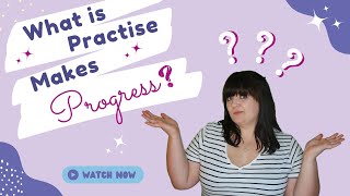 What is Practise Makes Progress?