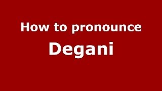 How to pronounce Degani