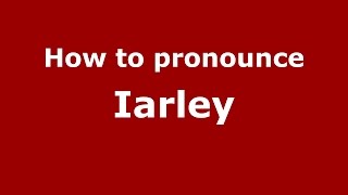 How to pronounce Iarley