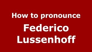 How to pronounce Federico Lussenhoff
