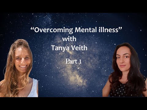 "Overcoming Mental Illness Part 1" with Tanya Veith