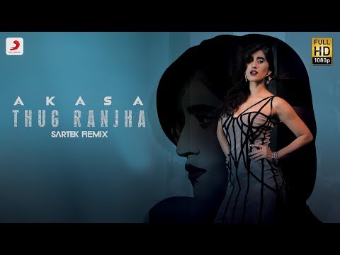 Thug Ranjha - Sartek Remix | Akasa | Top Remix Songs 2018