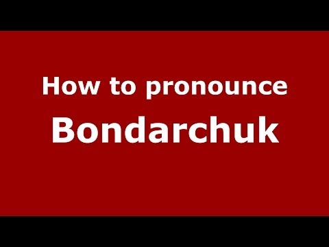 How to pronounce Bondarchuk (Russian/Russia) - PronounceNames.com