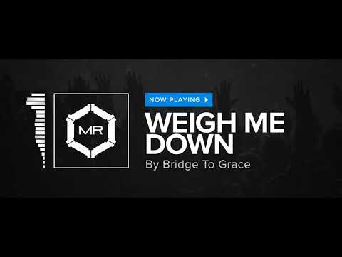 Bridge To Grace - Weigh Me Down [HD]
