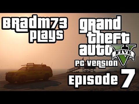 Grand Theft Auto 5: PC Version -  Episode 7 (Profanity Warning!!!!)