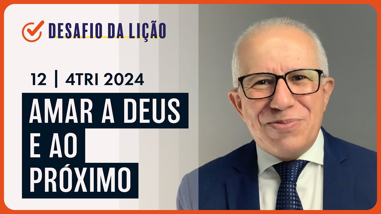 Amar a Deus e ao próximo | Desafio da Lição 12 (4Tri2024) — Pr. Prates