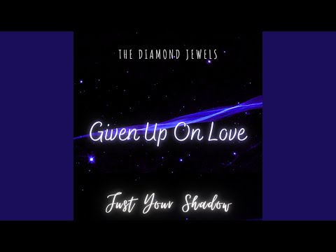 Given Up On Love - The Diamond Jewels