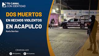 Dos muertos en hechos violentos en Acapulco
