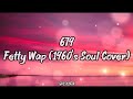 679 Fetty Wap 1960 S Soul Cover Lyrics