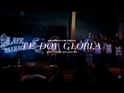 En Espíritu y En Verdad - Te Doy Gloria (DVD "Luz y Salvación")