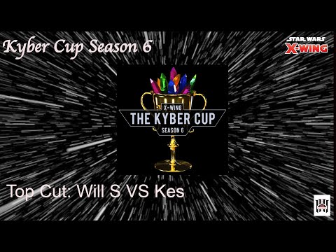 Star Wars X-Wing: Kyber Cup S6  Kes VS Will S Top Cut Elimination Round