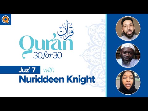 Juz' 7 with Nuriddeen Knight | Qur'an 30 for 30 Season 2 — Dr. Omar Suleiman, Sh. Abdullah Oduro