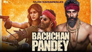 Bachchan Pandey Full Movie Akshay Kumar | Kriti Sanon, Jacqueline Fernandez, Arshad | Facts & Review