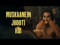 Muskaanein Jhooti Hai Ft JOKER