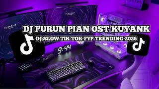 Download lagu DJ PURUN PIAN OST KUYANK VIRAL TIK TOK mp3