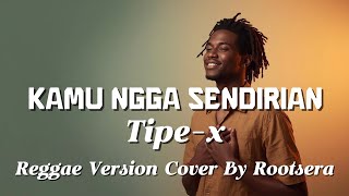 Download lagu Kamu Nggak Sendirian – Tipe-X | Reggae Cover ROOTSERA mp3