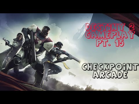 Destiny 2 Gameplay Pt. 15- WE ARE ALMOST DONE
