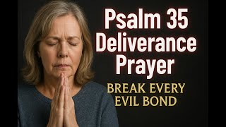 Psalm 35: A Power-Filled Prayer to Break Every Evil and Wicked Bond | Pray This Over Your Life Now!