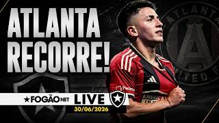 FOGÃONET LIVE: BOTAFOGO SONDOU GOLEIRO DESTAQUE DA COPA | ATLANTA RECORRE DE DECISÃO DA FIFA