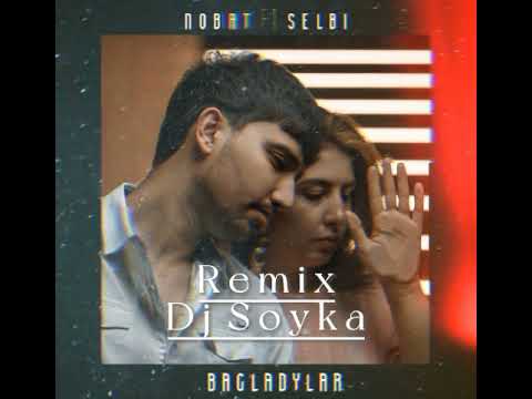 Selbi T ft Nobat Ö - Bagladylar (Dj Soyka Remix)