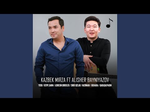 Yosh / Ketpe janim / Ashilsin jurekler / Shox qizlar / Nazinnan / Gulnara / Qaraqalpagim (feat....