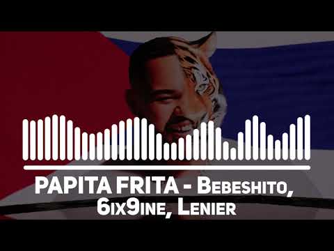 PAPITA FRITA - Bebeshito, 6ix9ine, Lenier (Most Populer Song)