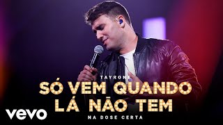 Ouvir Tayrone – Só Vem Quando Lá Não Tem