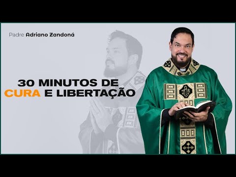 30 minutos de cura e libertação | Padre Adriano Zandoná
