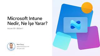 Intune 101 #1: Microsoft Intune Nedir, Ne İşe Yarar? - Sıfırdan Microsoft Intune