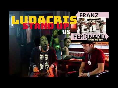 LUDACRIS  vs  FRANZ  FERDINAND  STAND UP  TAKE ME OUT  REMIX