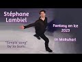 FAOI 2023 STEPHANE LAMBIEL Simple Song By Jo Sumi FANTASY ON ICE IN MAKUHARI Montage With Lyrics
