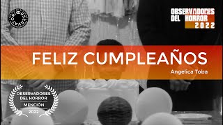 Cortometraje: Feliz Cumpleaños | Dirigido por Angelica Toba | OH22