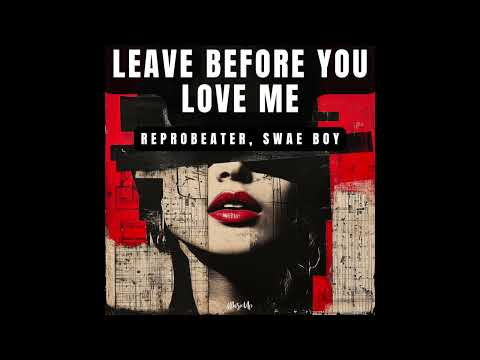 Reprobeater, Swae Boy - Leave Before You Love Me